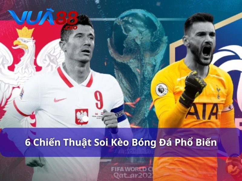6 Chiến Thuật Soi Kèo Bóng Đá Phổ Biến Nhất 2025 6 chiến thuật soi kèo bóng đá phổ biến 2025
