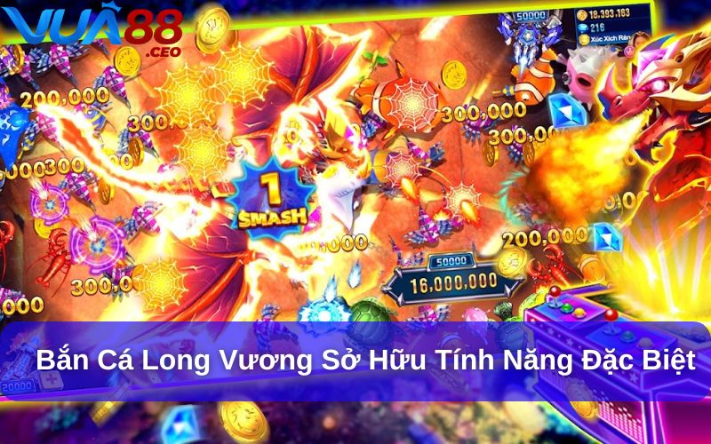 Bắn Cá Long Vương sở hữu tính năng đặc biệt