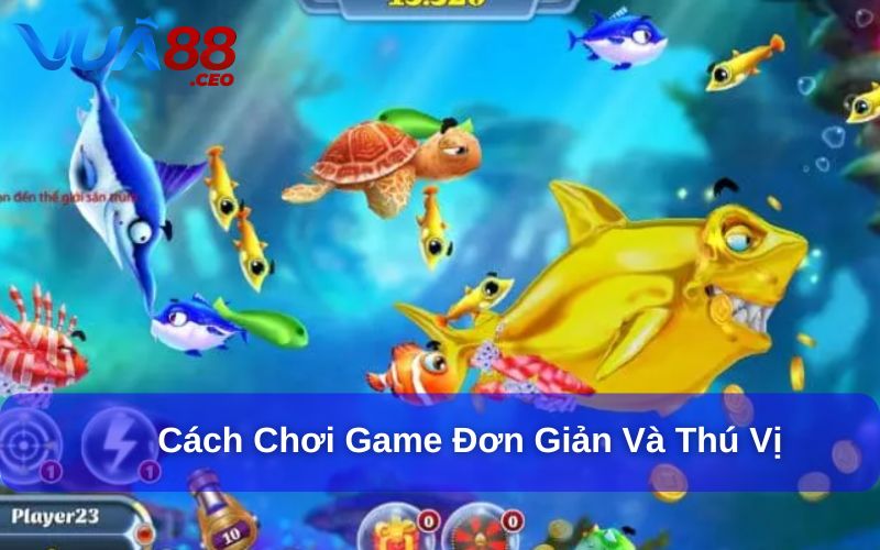 Cách chơi game đơn giản nhưng vô cùng thú vị
