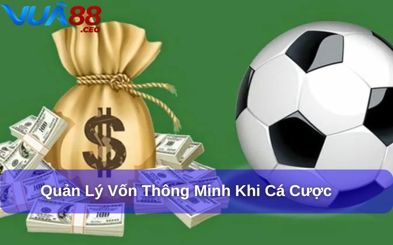 Mẹo Chơi Cá Cược Bóng Đá An Toàn Cho Người Chơi Thông Minh Cần phải quản lý vốn đúng cách khi cá cược bóng đá