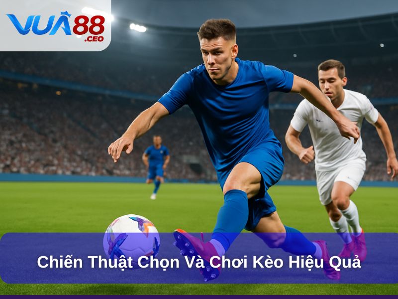 Hiểu Rõ Kèo Châu Á Vs Kèo Châu Âu Để Cá Cược Thắng Lớn Chiến thuật chọn và chơi kèo hiệu quả