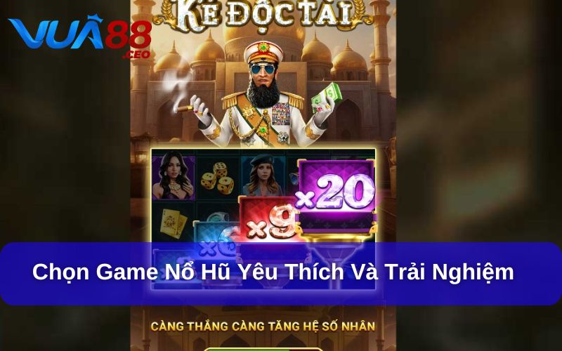 Chọn game Nổ Hũ yêu thích và trải nghiệm