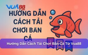 Hướng dẫn cách tải chơi bắn cá