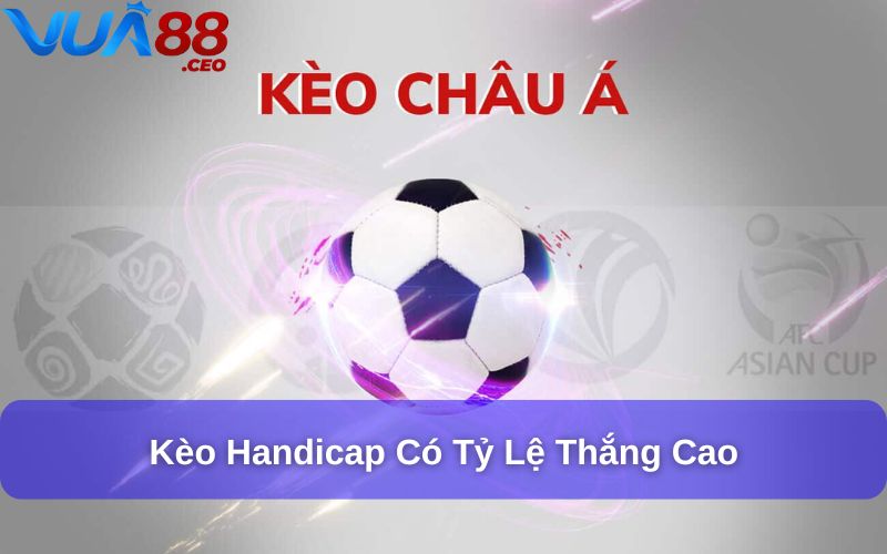 Kèo Handicap (Kèo Châu Á) – Tìm Hiểu và Áp Dụng Hiệu Quả Kèo Handicap có tỷ lệ thắng cao