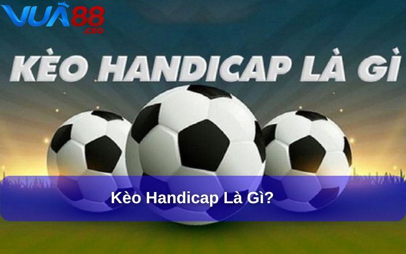Kèo Handicap (Kèo Châu Á) – Tìm Hiểu và Áp Dụng Hiệu Quả Kèo Handicap là một hình thức cá cược được ưa chuộng