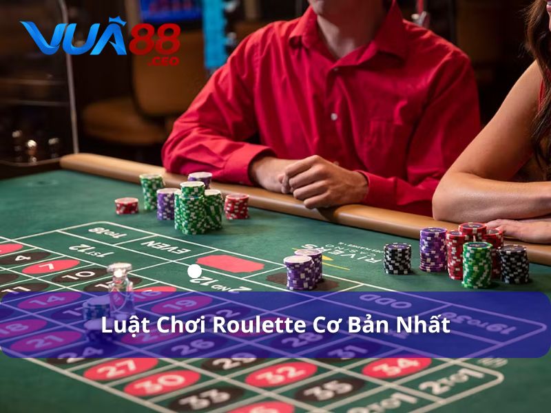 Luật chơi Roulette cơ bản nhất