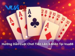 Luật chơi tiến lên 3 miền