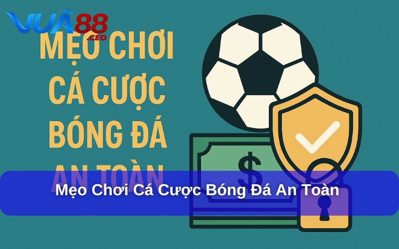 Mẹo chơi cá cược bóng đá an toàn