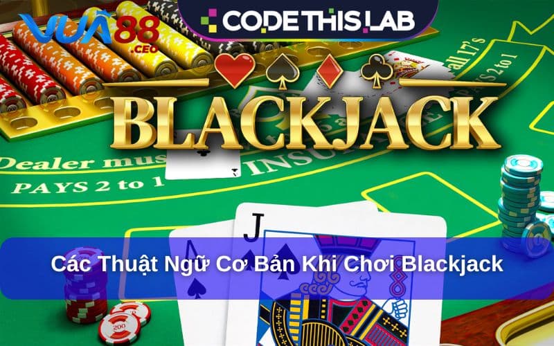 Nắm rõ thuật ngữ Blackjack để chơi đúng cách