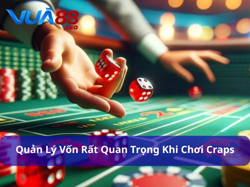 Khám Phá Cách Chơi Craps - Hướng Dẫn và Chiến Lược Thắng Lớn Quản lý vốn rất quan trọng khi chơi Craps