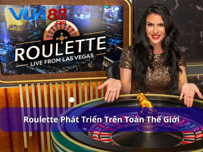Roulette phát triển thành trò chơi giải trí toàn thế giới