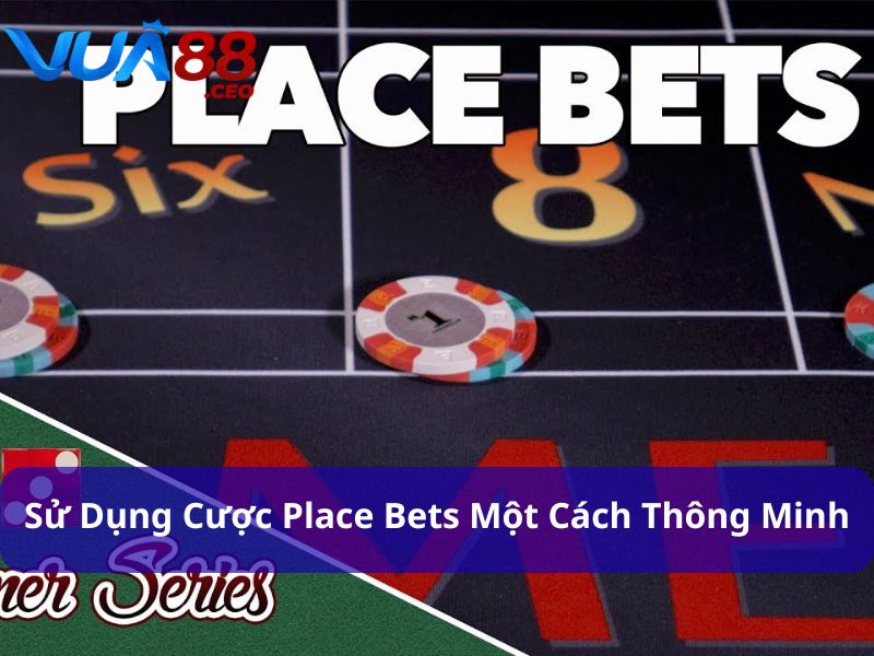 Khám Phá Cách Chơi Craps - Hướng Dẫn và Chiến Lược Thắng Lớn Bạn có thể thử Place Bets Craps nếu đã có kinh nghiệm