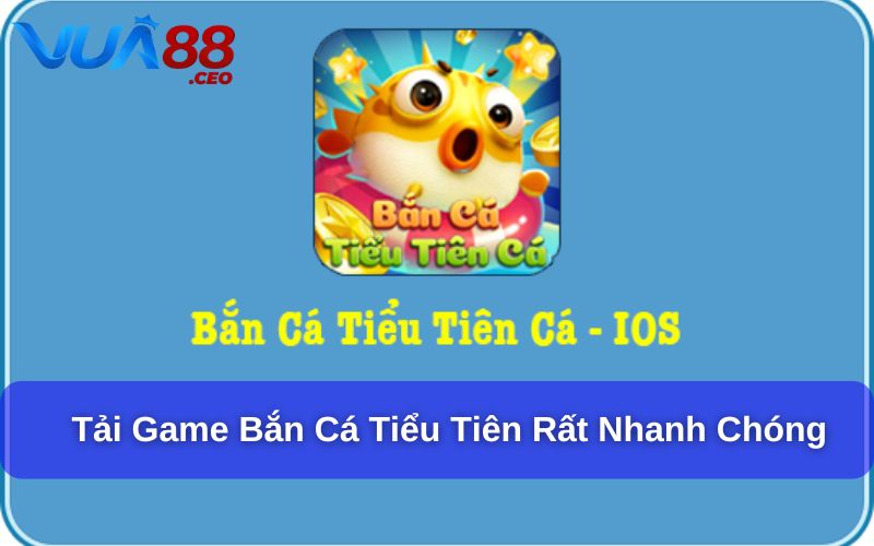 Tải game bắn cá Tiểu Tiên rất nhanh chóng và dễ dàng