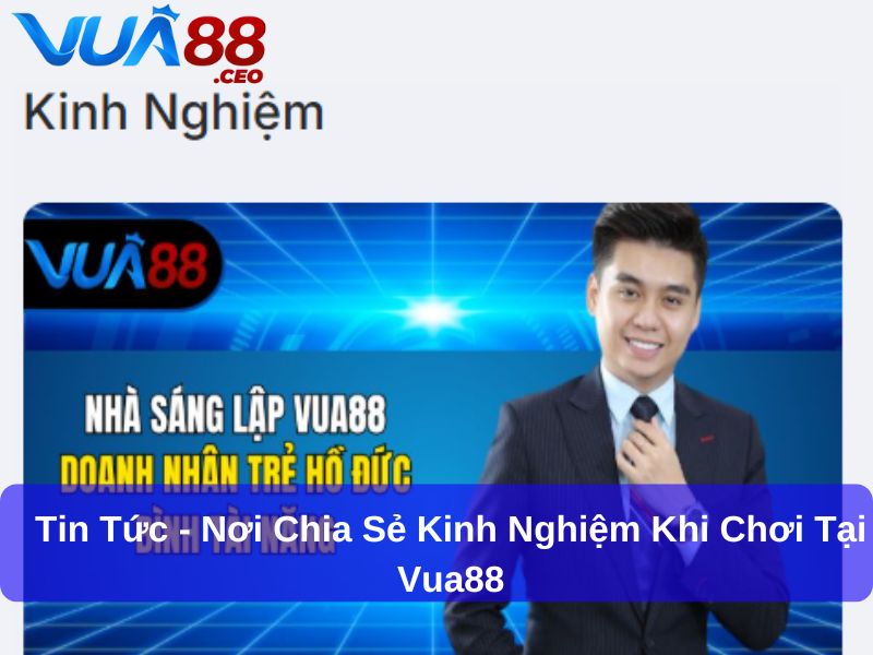 Tin Tức - Nơi chia sẻ kinh nghiệm khi chơi tại Vua88