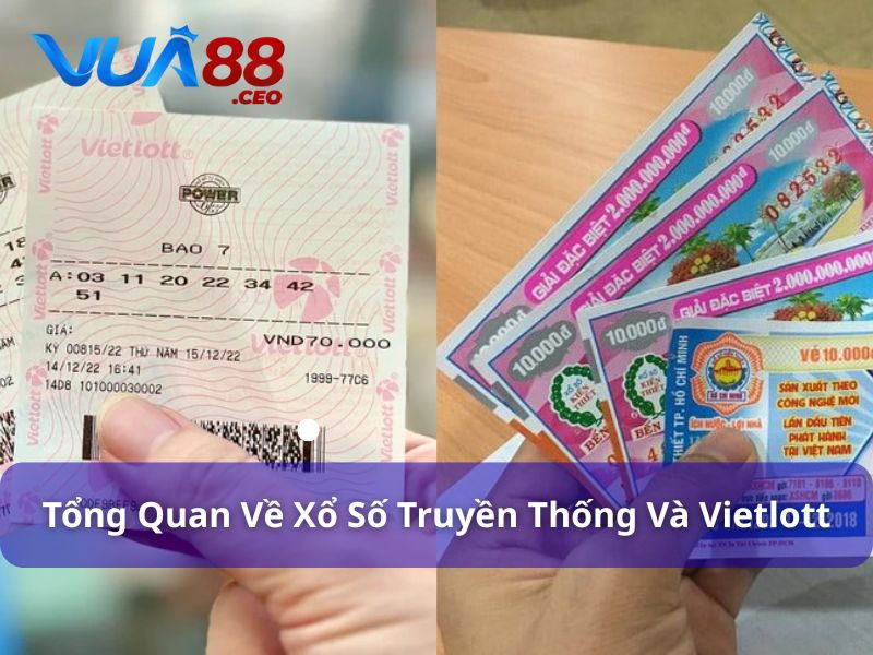 Xổ Số Truyền Thống Và Vietlott - Nên Chơi Loại Nào Ở Vua88? Tổng quan về hai loại hình xổ số phổ biến hiện nay