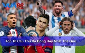 top 10 cầu thủ đá bóng hay nhất thế giới