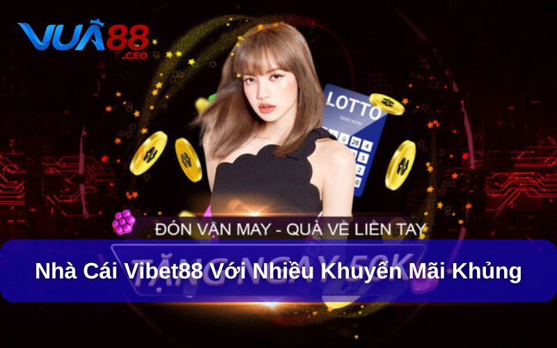 Nhà cái Vibet88 cung cấp nhiều khuyến mãi hấp dẫn