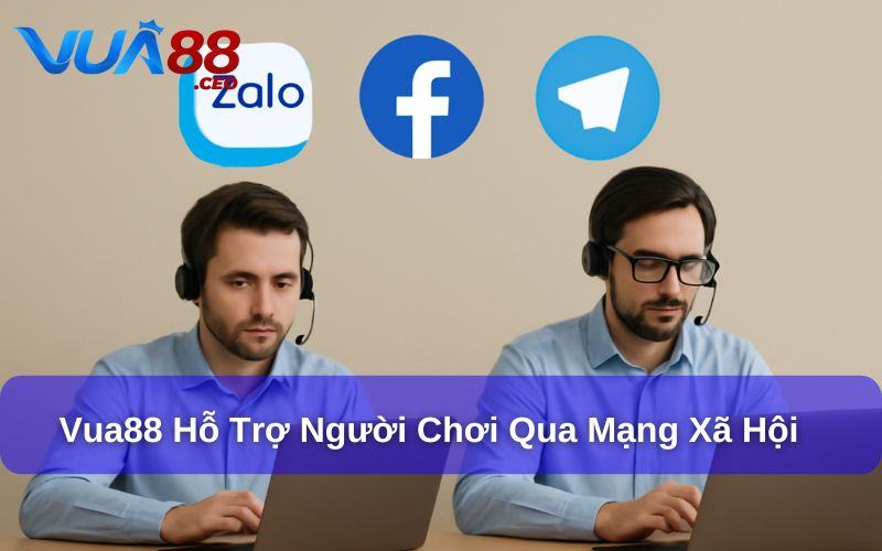 Vua88 hỗ trợ người chơi qua các kênh mạng xã hội